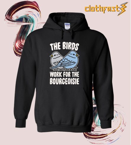 The Birds Work For The Bourgeoisie Hoodie