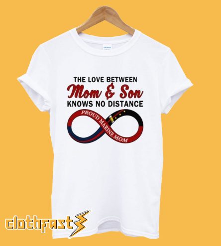 The Love Between Mom And Son Knows No Distance Proud Marine Mom T-Shirt