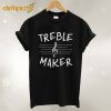 Treble Maker T-Shirt