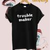 Trouble Maker T-shirt