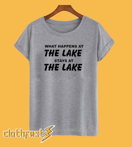 What happens at The Lake T-shirt