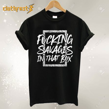 Yankees Fucking Savages In The Box T shirt