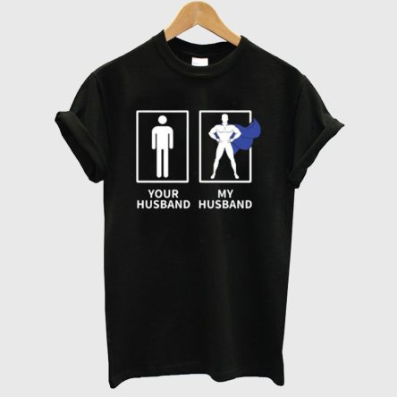 Your Husband My Husband Superhero Funny T-Shirt