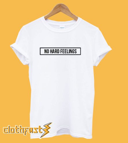 no hard feelings t shirt