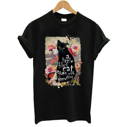 A little black cat goes with everything T shirt