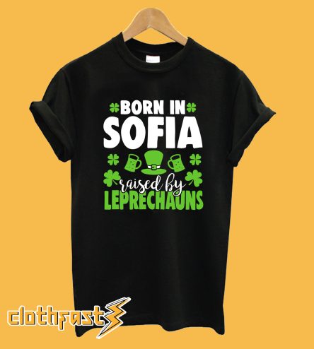 Born in SOFIA raised by leprechauns T-Shirt