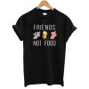 Friends Not Food T-Shirt