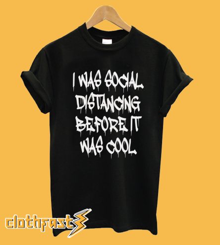 I Was Social Distancing T-Shirt