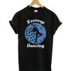 Keep Dancing T-Shirt