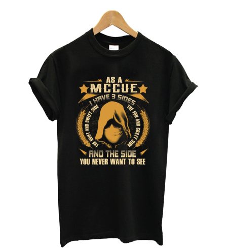 Mccue - I Have 3 Sides You Never Want to See T-Shirt