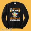 My Drinking Team Has A Billiards Problem Pool Player Design Sweatshirt