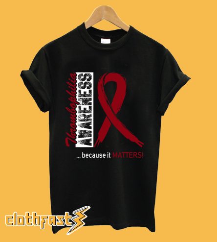 Thrombophilia Awareness Because It Matters T-Shirt