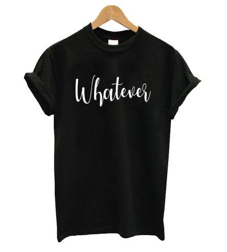 Whatever T-Shirt