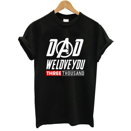 Dad We Love You 3000 Thousand T-Shirt