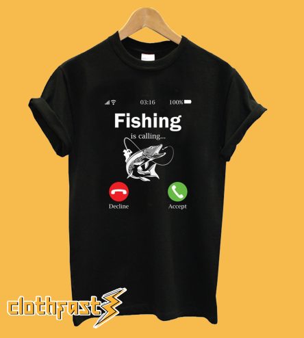 Fishing is calling T-Shirt