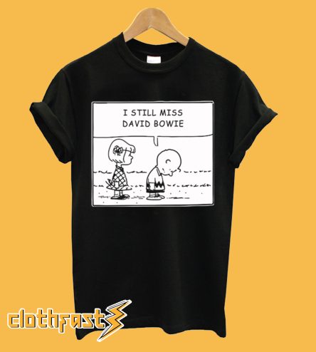 I Still Miss David Bowie T-Shirt