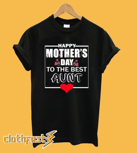 Mother's Day Tee For Aunt T shirt