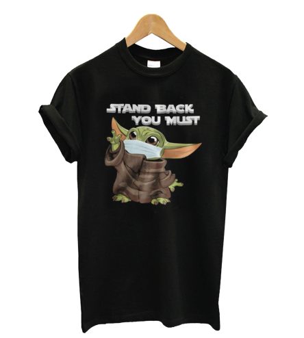 Stand Back You Must Baby Yoda T-Shirt