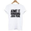 Admit It Life Would Be Boring Without John Prine T Shirt