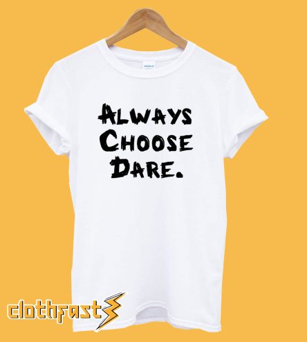 Always Choose Dare White T-Shirt