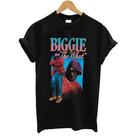 Biggie The What T shirt