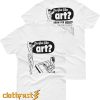 Do You Like Art T shirt - Front Back