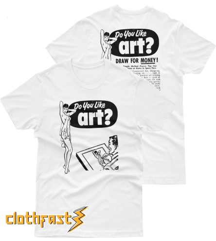 Do You Like Art T shirt - Front Back