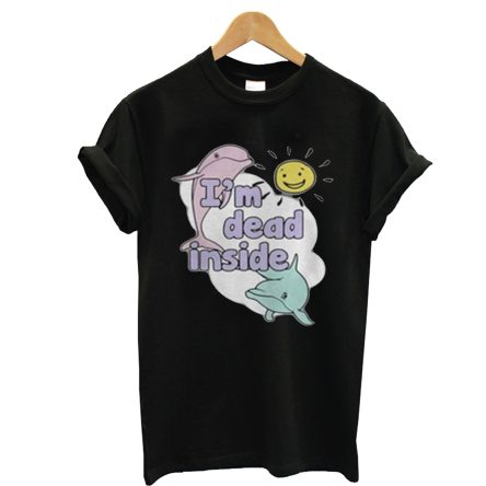 Dolphins Im Dead Inside sunshine T shirt