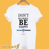 Don't worry be happy T shirt