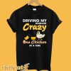 Driving My Husband Crazy One Chicken at a Time T-Shirt