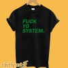 Fuck Yo System T shirt