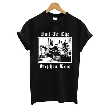 Hail to the Stephen King T shirt