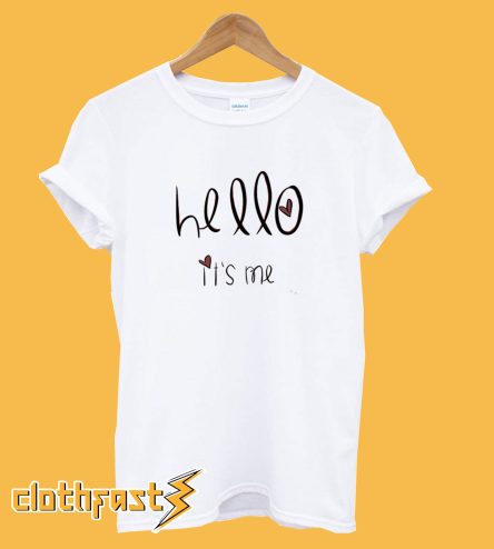 Hello It's Me T shirt