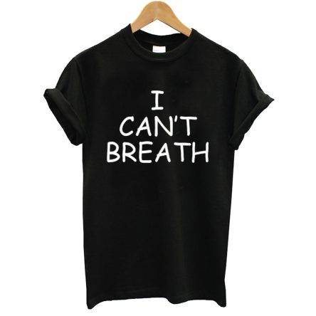 I Can’t Breathe T Shirt