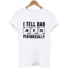 I Tell Dad Jokes Periodically T Shirt