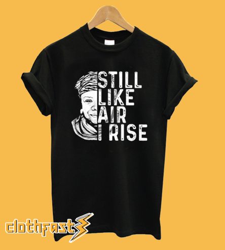 Maya Angelou Still Like Air I Rise T-Shirt