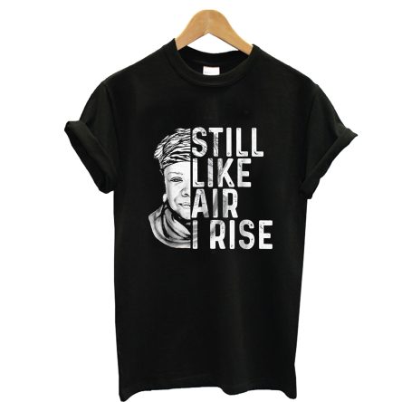 Maya Angelou Still Like Air I Rise T-Shirt