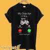 My Tractor Is Calling and I Must Go T-Shirt