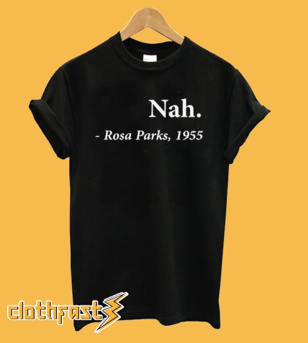 Nah Rosa Parks 1955 T Shirt