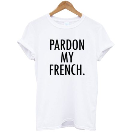 Pardon My French’ T-Shirt