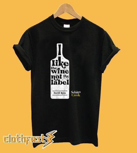 Schitt's Creek I Like the Wine Not the Label T-Shirt