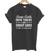 Some Girls Drive Trucks And Shoot Guns It’s Me I’m Some Girls T-Shirt