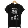 The Only Men I Trust T-Shirt