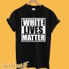 White Lives Matter T-Shirt