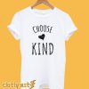 Choose Kind T-Shirt