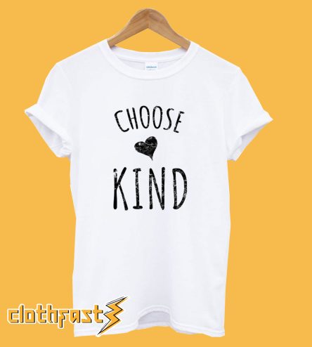 Choose Kind T-Shirt