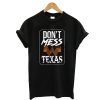 Dont Mess With Texas T-Shirt