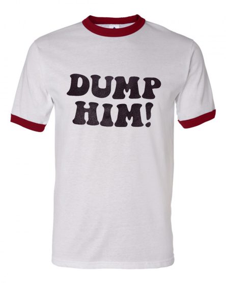 Dump Him Ringer T Shirt