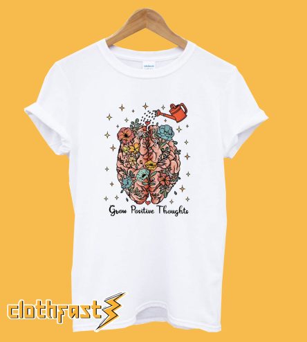 Grow Positive Thoughts T-Shirt