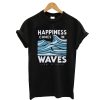 Happiness Comes In Waves T-Shirt